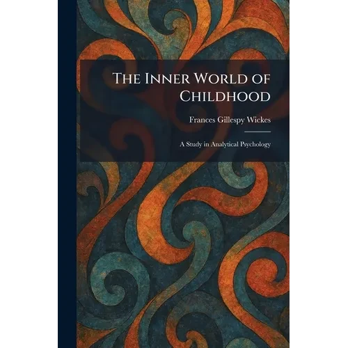 The Inner World of Childhood: A Study in Analytical Psychology - Paperback