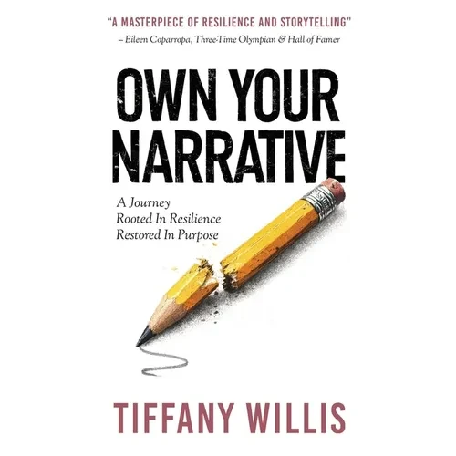 Own Your Narrative: A Journey Rooted In Resilience, Restored In Purpose - Hardcover