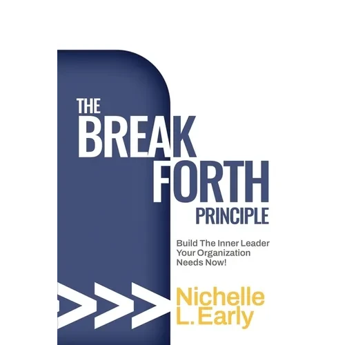 The BreakForth Principle: Build The Inner Leader Your Organization Needs Now! - Paperback