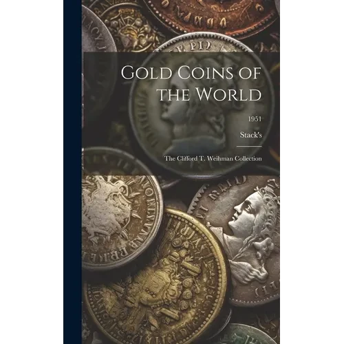 Gold Coins of the World: The Clifford T. Weihman Collection; 1951 - Hardcover