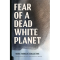 Fear of a Dead White Planet - Hardcover