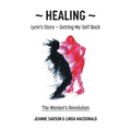 Healing: Lynn's Story - Getting My-Self Back The Woman's Revolution - Hardcover
