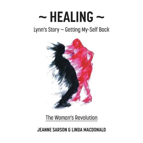 Healing: Lynn's Story - Getting My-Self Back The Woman's Revolution - Hardcover