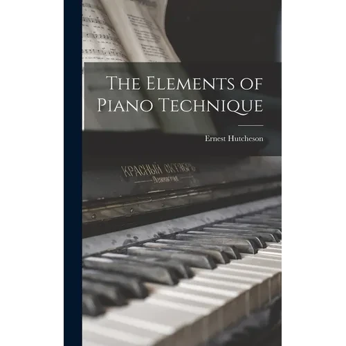 The Elements of Piano Technique - Hardcover