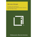 Hitler Speaks: A Series of Political Conversations with Adolf Hitler on His Real Aims - Paperback