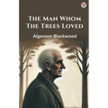 The Man Whom The Trees Loved - Paperback
