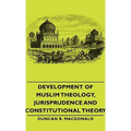 Development of Muslim Theology, Jurisprudence and Constitutional Theory
