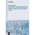 Dwight Eisenhower and the Holocaust: A History