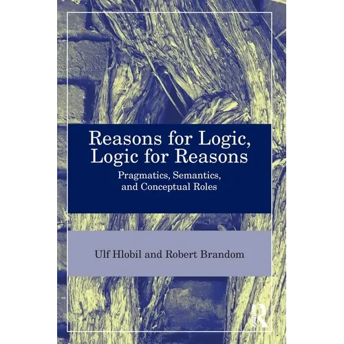 Reasons for Logic, Logic for Reasons: Pragmatics, Semantics, and Conceptual Roles - Paperback