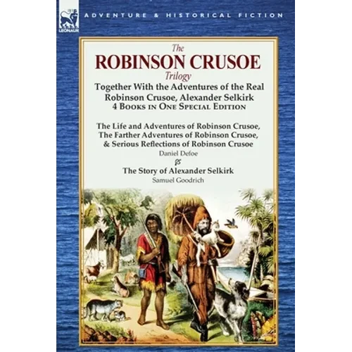 The Robinson Crusoe Trilogy: Together with the Adventures of the Real Robinson Crusoe, Alexander Selkirk 4 Books in One Special Edition - Hardcover
