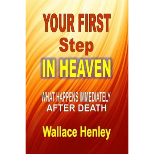 Your First Step In Heaven: What Happens Immediately After Death - Paperback