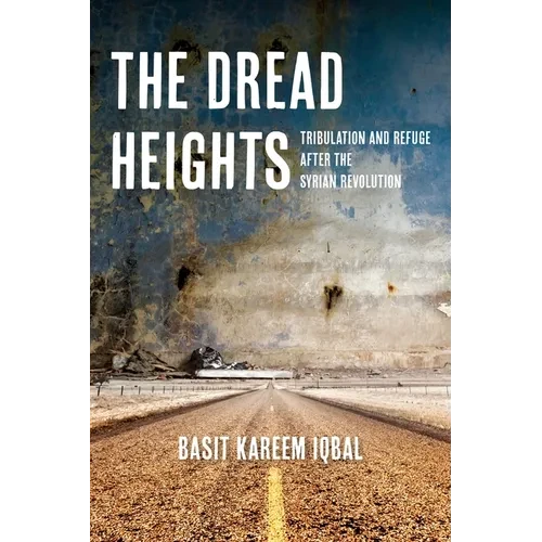 The Dread Heights: Tribulation and Refuge After the Syrian Revolution - Paperback