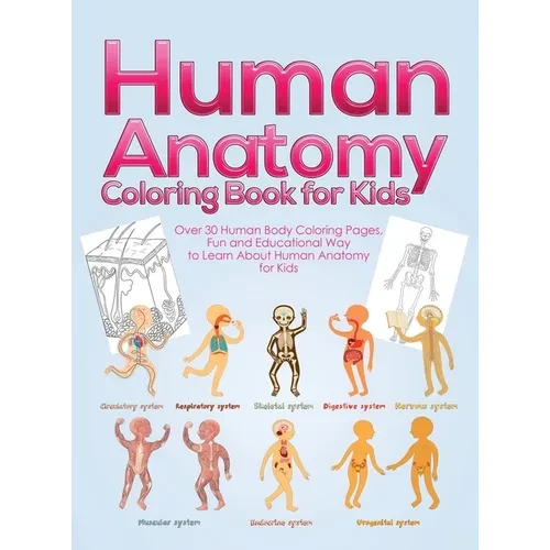 Human Anatomy Coloring Book for Kids: Over 30 Human Body Coloring Pages, Fun and Educational Way to Learn About Human Anatomy for Kids - for Boys & Gi - Hardcover