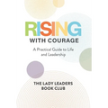 Rising With Courage: A Practical Guide to Life and Leadership - Hardcover