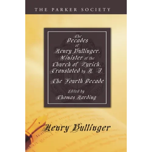 The Decades of Henry Bullinger, Minister of the Church of Zurich, Translated by H. I. - Paperback