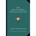 The Jews Of Africa: Especially In The Sixteenth And Seventeenth Centuries (1920) - Paperback
