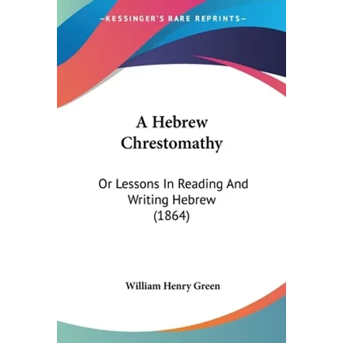 A Hebrew Chrestomathy: Or Lessons In Reading And Writing Hebrew (1864) - Paperback