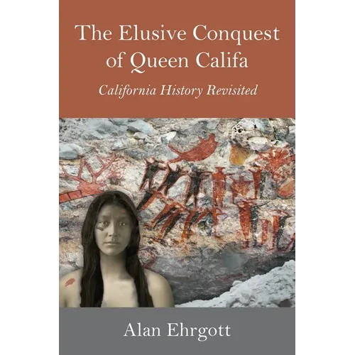 The Elusive Conquest of Queen Califa: California History Revisited - Hardcover