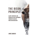 The Bison Principle: Clarity, Discipline, and Courage in Local Government-Through the Lens of Parks and Recreation - Paperback