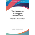The Cornerstone Of Philippine Independence: A Narrative Of Seven Years - Paperback