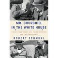 Mr. Churchill in the White House: The Untold Story of a Prime Minister and Two Presidents - Paperback