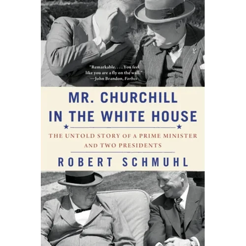 Mr. Churchill in the White House: The Untold Story of a Prime Minister and Two Presidents - Paperback