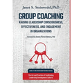 Group Coaching: Raising Leadership Consciousness, Effectiveness, and Engagement in Organizations: The Art and Practice of Facilitating - Hardcover