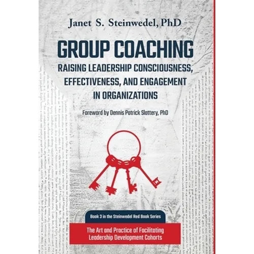 Group Coaching: Raising Leadership Consciousness, Effectiveness, and Engagement in Organizations: The Art and Practice of Facilitating - Hardcover