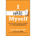 I Hate Myself: Overcome Self-Loathing and Realize Why You're Wrong about You - Paperback