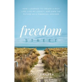 Freedom Street: How I Learned to Create a Rich Life, Live My Legacy, and Own the Future as a Financial Advisor - Paperback