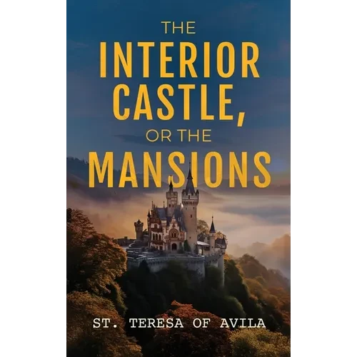 The Interior Castle: Or the Mansions