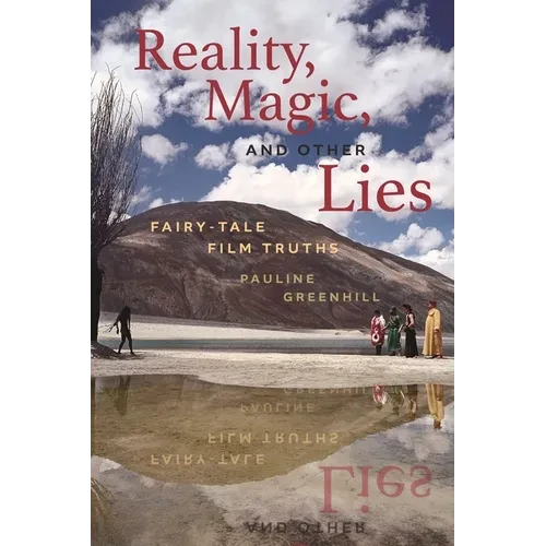 Reality, Magic, and Other Lies: Fairy-Tale Film Truths - Hardcover
