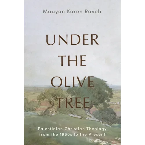 Under the Olive Tree: Palestinian Christian Theology from the 1980s to the Present - Hardcover