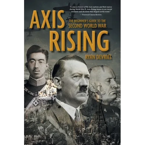 Axis Rising: The Beginner's Guide to The Second World War - Hardcover