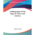 A Bibliography Of The Negro In Africa And America - Paperback