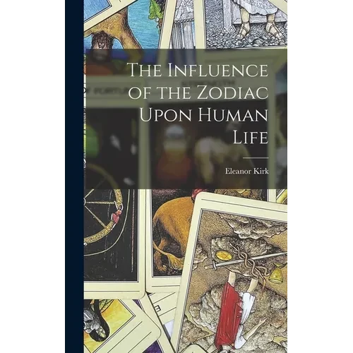 The Influence of the Zodiac Upon Human Life - Hardcover