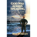 God Was Always Speaking, I Just Wasn't Listening: A Veteran's Journey from Suppression to Salvation - Hardcover