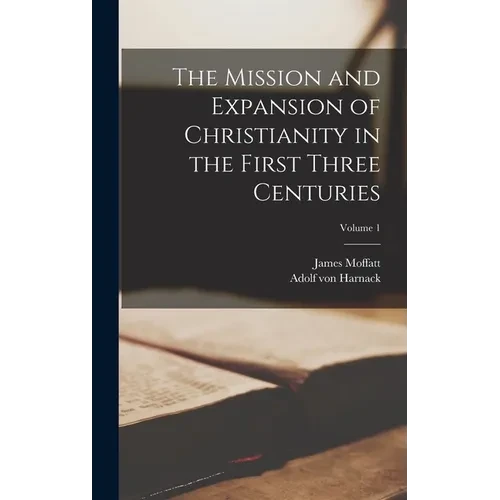 The Mission and Expansion of Christianity in the First Three Centuries; Volume 1 - Hardcover