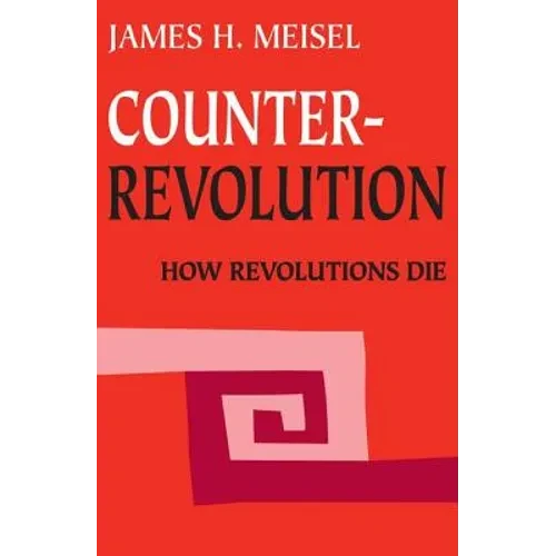 Counterrevolution: How Revolutions Die - Paperback