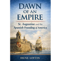Dawn of an Empire: St. Augustine and the Spanish Founding of America - Paperback