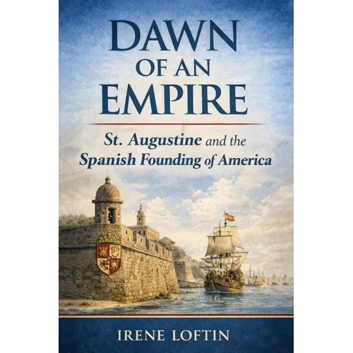Dawn of an Empire: St. Augustine and the Spanish Founding of America - Paperback