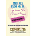 Men are from Mars, Women are from Venus - For Women Only: Be Happy With or Without a Man - Paperback