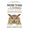 More Than a Living: What Corporate Insiders Do to Achieve Career Growth, Leadership, and Purpose - Paperback