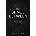 The Space Between: Folklore, Belief, and the Nature of Experience - Paperback