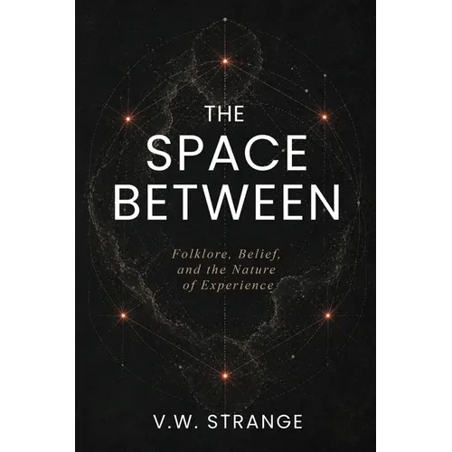 The Space Between: Folklore, Belief, and the Nature of Experience - Paperback