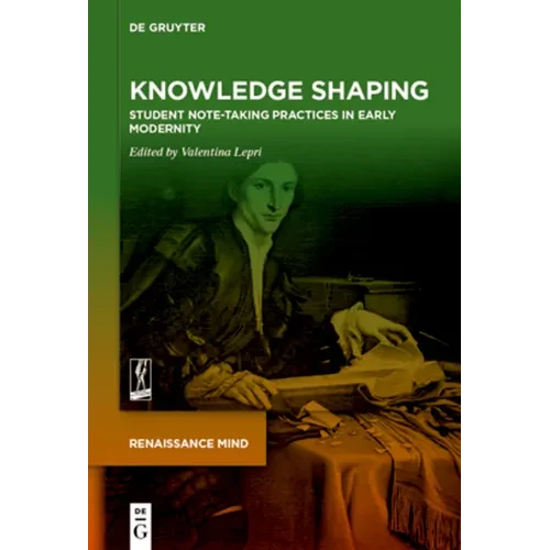 Knowledge Shaping: Student Note-Taking Practices in Early Modernity - Paperback