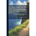 History of the Clan O'Byrne and Other Leinster Septs. - Hardcover
