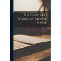 The Complete Works of Menno Simon - Paperback