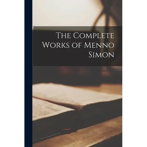 The Complete Works of Menno Simon - Paperback