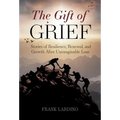 The Gift of Grief: Stories of Resilience, Renewal, and Growth After Unimaginable Loss - Hardcover